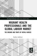 Migrant Health Professionals And The Global Labour Market di Radha Adhikari edito da Taylor & Francis Ltd