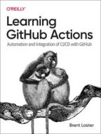 Learning Github Actions: Automation and Integration of CI/CD with Github di Brent Laster edito da OREILLY MEDIA