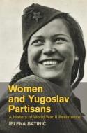 Women and Yugoslav Partisans di Jelena Batinic edito da Cambridge University Press
