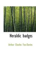 Heraldic Badges di Arthur Charles Fox-Davies edito da Bibliolife