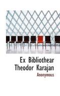 Ex Bibliothear Theodor Karajan di Anonymous edito da Bibliolife