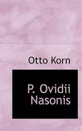 P. Ovidii Nasonis di Otto Korn edito da Bibliolife