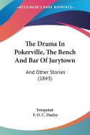 The Drama in Pokerville, the Bench and Bar of Jurytown: And Other Stories (1843) di Everpoint edito da Kessinger Publishing