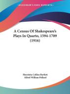 A Census of Shakespeare's Plays in Quarto, 1594-1709 (1916) di Henrietta Collins Bartlett, Alfred William Pollard edito da Kessinger Publishing