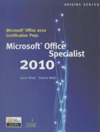 Microsoft Office 2010 Certification Prep: Microsoft Office Specialist 2010 di Laura Story, Dawna Walls edito da COURSE TECHNOLOGY