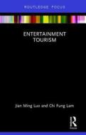 Entertainment Tourism di Jian Ming (City University of Macau Luo, Chi Fung (The Chinese University of Hong Kong Lam edito da Taylor & Francis Ltd