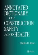 Annotated Dictionary of Construction Safety and Health di Charles D. Reese edito da Taylor & Francis Ltd