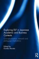 Exploring ELF in Japanese Academic and Business Contexts edito da Taylor & Francis Ltd