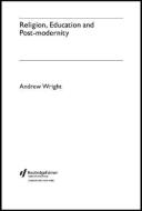 Religion, Education and Post-Modernity di Andrew Wright edito da ROUTLEDGE