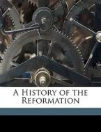 A History Of The Reformation di Thomas M. Lindsay edito da Nabu Press