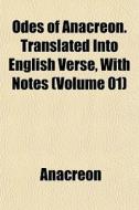 Odes Of Anacreon. Translated Into Englis di Anacreon edito da General Books