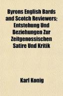 Byrons English Bards And Scotch Reviewer di Karl Knig, Karl Konig edito da General Books