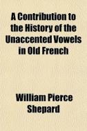 A Contribution To The History Of The Una di William Pierce Shepard edito da General Books