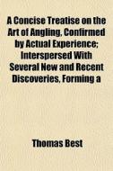 A Concise Treatise On The Art Of Angling di Thomas Best edito da General Books