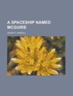 A Spaceship Named Mcguire di Randall Garrett edito da General Books Llc