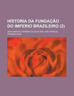 Historia Da Fundacao Do Imperio Brazileiro (2) di Joao Manuel Pereira Da Silva edito da Rarebooksclub.com