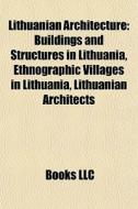 Lithuanian Architecture: Buildings And S di Books Llc edito da Books LLC, Wiki Series