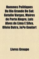 Hommes Politiques Du Rio Grande Do Sul: di Livres Groupe edito da Books LLC, Wiki Series