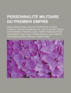 Personnalit Militaire Du Premier Empire di Livres Groupe edito da Books LLC, Wiki Series