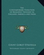 The Contemporary Evolution of Religious Thought in England, America and India di Count Goblet D'Alviella edito da Kessinger Publishing