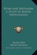 Rome and Jerusalem a Study in Jewish Nationalism di Moses Hess edito da Kessinger Publishing