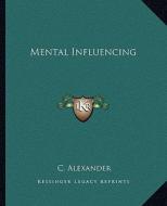 Mental Influencing di C. Alexander edito da Kessinger Publishing
