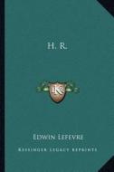 H. R. di Edwin Lefevre edito da Kessinger Publishing