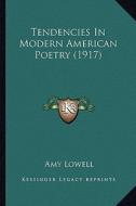 Tendencies in Modern American Poetry (1917) di Amy Lowell edito da Kessinger Publishing