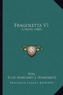 Fragoletta V1: A Novel (1881) di Rita, Eliza Margaret J. Humphreys edito da Kessinger Publishing