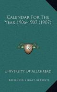 Calendar for the Year 1906-1907 (1907) di University of Allahabad edito da Kessinger Publishing