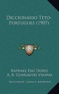Diccionario Teto-Portugues (1907) di Raphael Das Dores edito da Kessinger Publishing