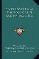 Song Leaves from the Book of Life and Nature (1852) di An American, Matthew Bennett Wynkoop edito da Kessinger Publishing