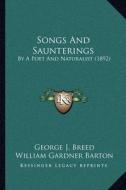 Songs and Saunterings: By a Poet and Naturalist (1892) di George J. Breed, William Gardner Barton edito da Kessinger Publishing