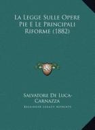 La Legge Sulle Opere Pie E Le Principali Riforme (1882) di Salvatore De Luca-Carnazza edito da Kessinger Publishing