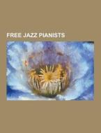 Free Jazz Pianists di Source Wikipedia edito da University-press.org