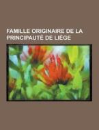 Famille Originaire De La Principaute De Liege di Source Wikipedia edito da University-press.org