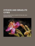 Hyksos and Israelite Cities di William Matthew Flinders Petrie, Sir William Matthew Flinders Petrie edito da Rarebooksclub.com