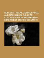 Bulletin - Texas. Agricultural and Mechanical College, College Station. Engineering Experiment Station Volume 91 di Books Group edito da Rarebooksclub.com