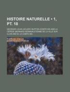 Histoire Naturelle (1, Pt. 18) di Georges Louis Le Clerc Buffon edito da General Books Llc