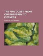 The Fife Coast from Queensferry to Fifeness di Henry Brougham Farnie edito da Rarebooksclub.com