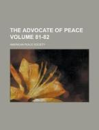 The Advocate of Peace Volume 81-82 di American Peace Society edito da Rarebooksclub.com