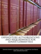 Expenditure Authorizations And Requirements For Senate Committees edito da Bibliogov