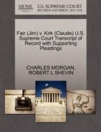 Fair (jim) V. Kirk (claude) U.s. Supreme Court Transcript Of Record With Supporting Pleadings di Charles Morgan, Robert L Shevin edito da Gale Ecco, U.s. Supreme Court Records