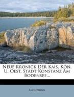Neue Kronick der Kais. Kön. U. Oestr. Stadt Konstanz am Bodensee. di Anonymous edito da Nabu Press