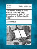 The Secret History Of Miss Blandy, From di Anonymous edito da Gale, Making of Modern Law