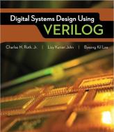 Digital Systems Design Using Verilog di Charles Roth, Lizy K. John, Byeong Kil Lee edito da CL ENGINEERING