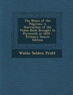Music of the Pilgrims: A Description of the Psalm-Book Brought to Plymouth in 1620 di Waldo Selden Pratt edito da Nabu Press