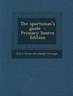Sportsman's Guide di Erie S. [From Old Catalog] Clevenger edito da Nabu Press