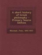 A Short History of Greek Philosophy di John Marshall edito da Nabu Press