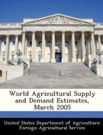 World Agricultural Supply And Demand Estimates, March 2005 edito da Bibliogov